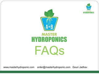 FAQs
www.masterhydroponic.com order@masterhydroponic.com Gouri Jadhav
 