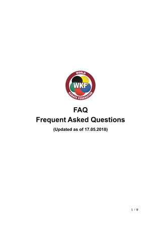 1 / 9
FAQ
Frequent Asked Questions
(Updated as of 17.05.2018)
 