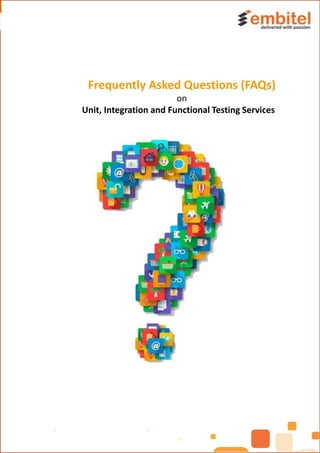 Frequently Asked Questions (FAQs)
on
Unit, Integration and Functional Testing Services
 