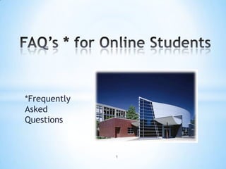 *Frequently
Asked
Questions



              1
 