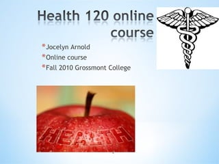 Jocelyn Arnold Online course Fall 2010 Grossmont College 