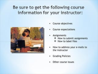 Course objectives Course expectations Assignments How to submit assignments How to label files How to address your e-mails to the instructor Grading Policies Other course issues  