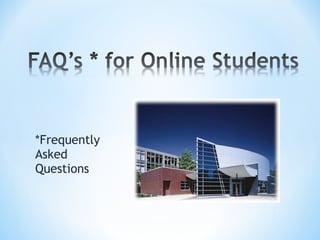 *Frequently Asked  Questions  