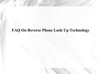 FAQ On Reverse Phone Look Up Technology
 
