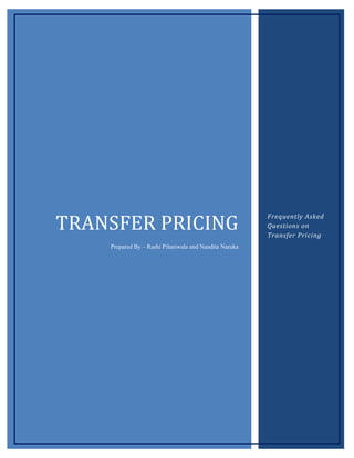 Frequently Asked
             
                                   Questions on
                                                        Transfer Pricing
    Prepared By – Rashi Pilaniwala and Nandita Naruka
 