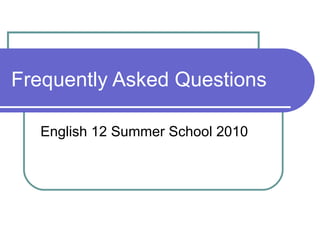 Frequently Asked Questions English 12 Summer School 2010 