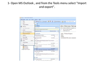 1- Open MS Outlook , and from the Tools menu select "Import
and export".
 