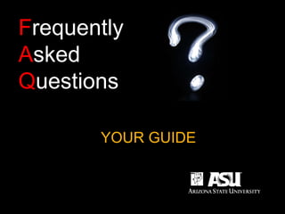 Frequently
Asked
Questions
●YOUR GUIDE
 