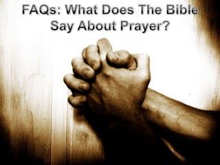 FAQs: What Does The Bible Say About Prayer? 
