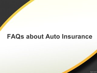 FAQs about Auto Insurance
 