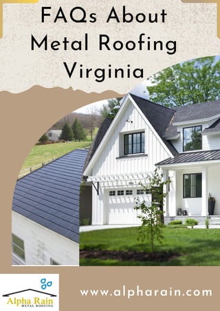 FAQs About
Metal Roofing
Virginia
www.alpharain.com
 