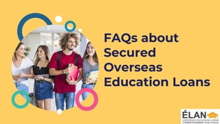 FAQs about
Secured
Overseas
Education Loans
 