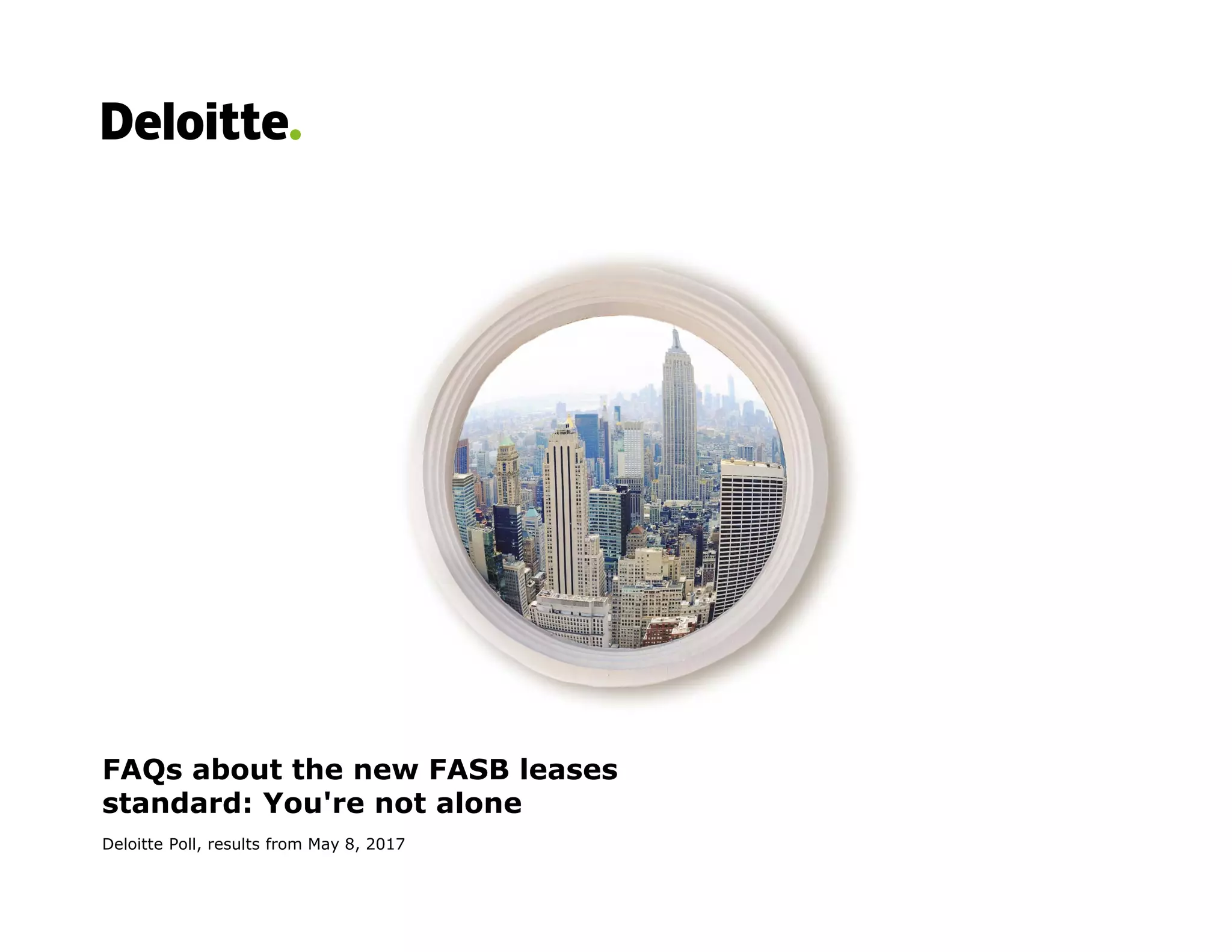 FAQs about the new FASB leases
standard: You're not alone
Deloitte Poll, results from May 8, 2017
 