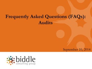 Frequently Asked Questions (FAQs): Audits 
September 10, 2014  