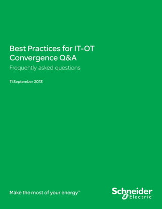 Best Practices for IT-OT
Convergence Q&A
Frequently asked questions
11 September 2013
Make the most of your energySM
 