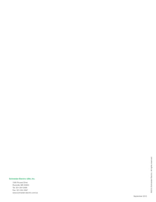 Schneider Electric USA, Inc.
1390 Piccard Drive
Rockville, MD 20850
Tel: 301-354-5566
Fax: 301-354-5567
www.schneider-electric.com/us
©2012SchneiderElectric.Allrightsreserved.
September 2013
 