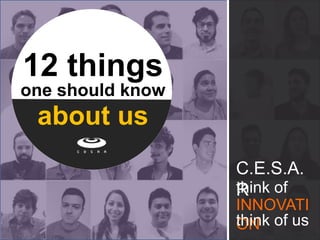 12 things 
one should know 
about us 
INNOVATION 
thinkof 
thinkofus 
C.E.S.A.R  
