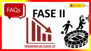 FASE IIFAQs
PANDEMIA DE COVID 19
 
