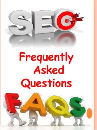 Frequently
Asked
Questions
 