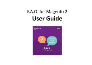 F.A.Q for Magento 2
User Guide
 