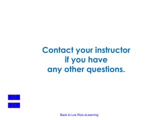 Contact your instructor  if you have  any other questions.  