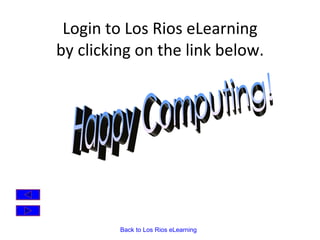 Login to Los Rios eLearning by clicking on the link below. Happy Computing!  