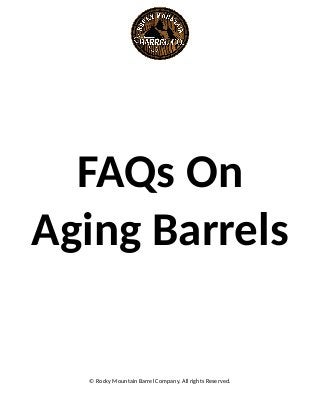 FAQs On
Aging Barrels
© Rocky Mountain Barrel Company. All rights Reserved.
 
