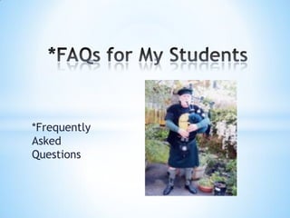 *Frequently
Asked
Questions
 