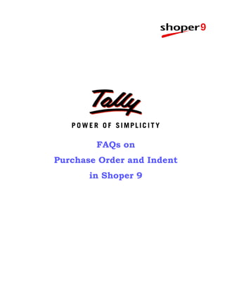 FAQs on
Purchase Order and Indent
       in Shoper 9
 