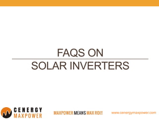 www.cenergymaxpower.com
FAQS ON
SOLAR INVERTERS
 