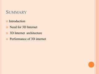 SUMMARY
 Introduction
 Need for 3D Internet
 3D Internet architecture
 Performance of 3D internet
 