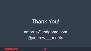 Thank You!
amorris@endgame.com
@andrew___morris
18
 
