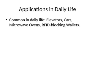 Applications in Daily Life
• Common in daily life: Elevators, Cars,
Microwave Ovens, RFID-blocking Wallets.
 
