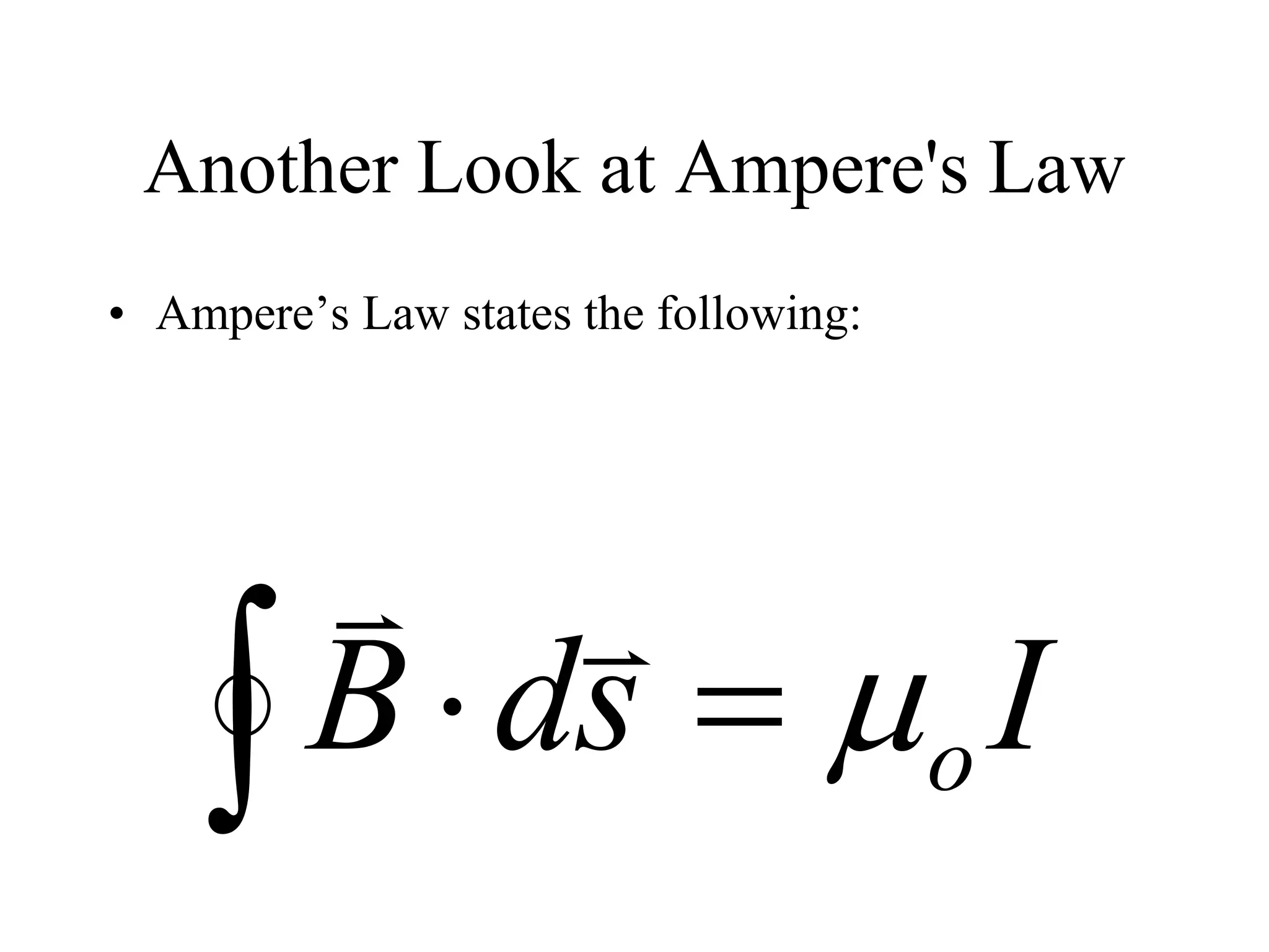 Another Look at Ampere's Law
• Ampere’s Law states the following:
I
s
d
B o






 