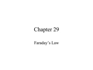 Chapter 29
Faraday’s Law
 