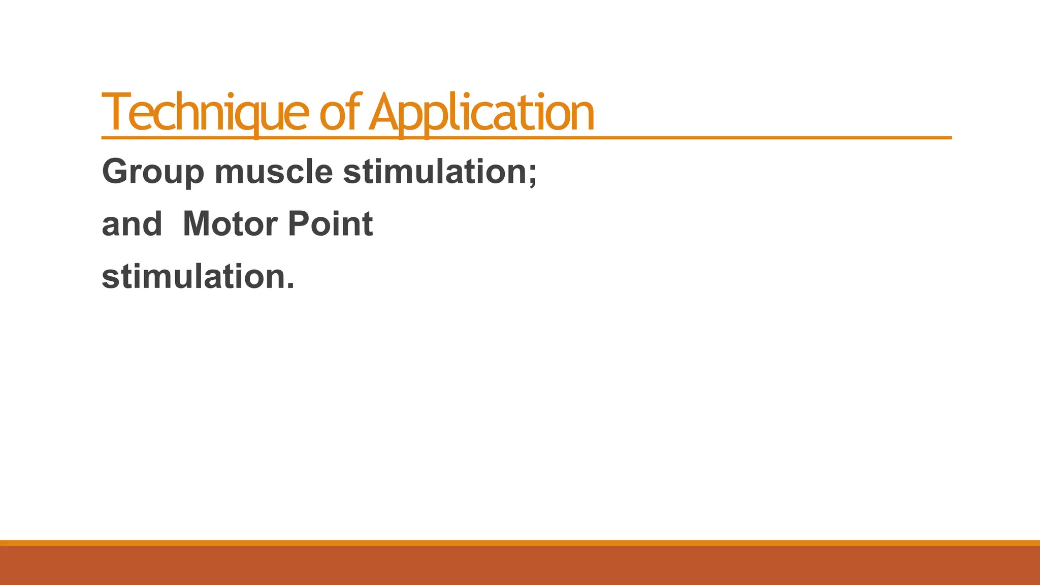 Technique ofApplication
Group muscle stimulation;
and Motor Point
stimulation.
 
