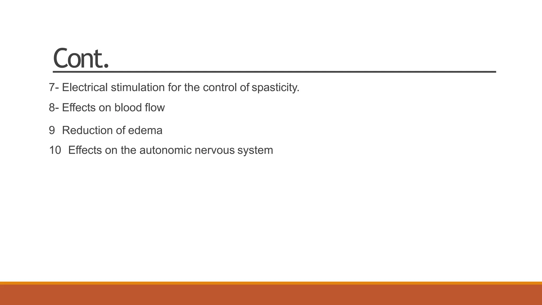 Cont.
7- Electrical stimulation for the control of spasticity.
8- Effects on blood flow
9 Reduction of edema
10 Effects on the autonomic nervous system
 