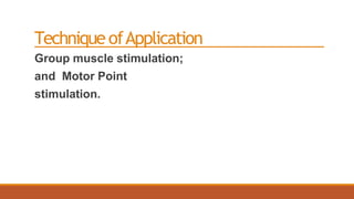 Technique ofApplication
Group muscle stimulation;
and Motor Point
stimulation.
 