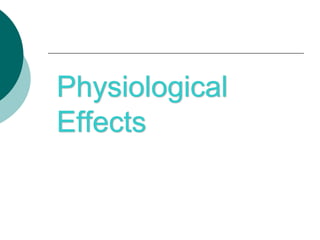 Physiological
Effects
 