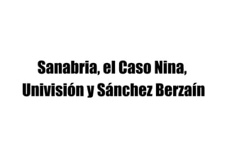 Sanabria, el Caso Nina,
Univisión y Sánchez Berzaín
 