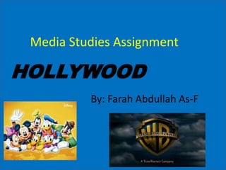 Media Studies Assignment 
HOLLYWOOD 
By: Farah Abdullah As-F 
 