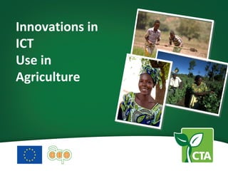 Innovations in
ICT
Use in
Agriculture
 