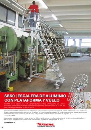 SB60 | ESCALERA DE ALUMINIO
CON PLATAFORMA Y VUELO
La SB60 es una escalera con vuelo y amplio plano de trabajo antidesliza...