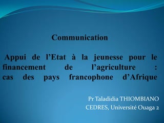 Pr Taladidia THIOMBIANO
CEDRES, Université Ouaga 2
 