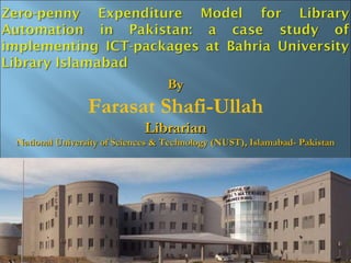 By Farasat Shafi-Ullah Librarian National University of Sciences & Technology (NUST), Islamabad- Pakistan 