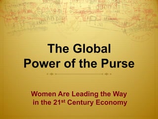 Women Are Leading the Way
in the 21st Century Economy
 