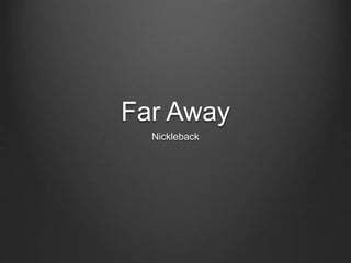 Far Away
Nickleback
 