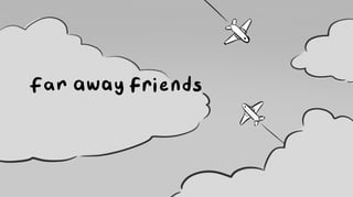 Far Away Friends - Storyboard by Chloe Lemay