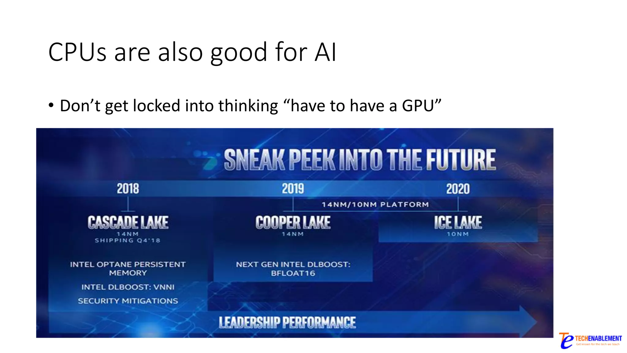 CPUs are also good for AI
• Don’t get locked into thinking “have to have a GPU”
 