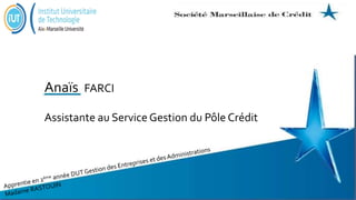 Anaïs FARCI
Assistante au Service Gestion du Pôle Crédit
 